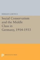 Herman Lebovics - Social Conservatism and the Middle Class in Germany, 1914-1933 - 9780691621951 - V9780691621951