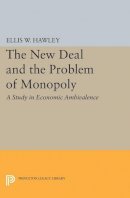 Ellis W. Hawley - The New Deal and the Problem of Monopoly - 9780691622002 - V9780691622002