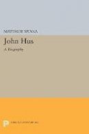 Matthew Spinka - John Hus: A Biography - 9780691622194 - V9780691622194