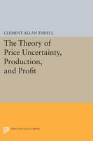 Clement Allen Tisdell - The Theory of Price Uncertainty, Production, and Profit - 9780691622224 - V9780691622224