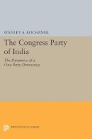 Stanley A. Kochanek - The Congress Party of India: The Dynamics of a One-Party Democracy - 9780691622484 - V9780691622484