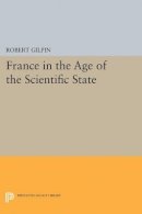 Robert Gilpin - France in the Age of the Scientific State - 9780691622576 - V9780691622576