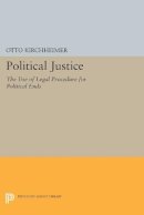 Otto Kirchheimer - Political Justice: The Use of Legal Procedure for Political Ends - 9780691622675 - V9780691622675
