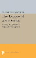 Robert W. Macdonald - The League of Arab States: A Study in Dynamics of Regional Organization - 9780691622965 - V9780691622965