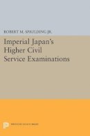 Robert M. Spaulding - Imperial Japan´s Higher Civil Service Examinations - 9780691623054 - V9780691623054