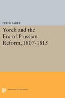 Peter Paret - Yorck and the Era of Prussian Reform - 9780691623573 - V9780691623573