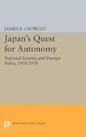 James Buckley Crowley - Japan´s Quest for Autonomy: National Security and Foreign Policy, 1930-1938 - 9780691623580 - V9780691623580