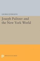 George Juergens - Joseph Pulitzer and the New York World - 9780691623597 - V9780691623597