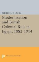 Robert L. Tignor - Modernization and British Colonial Rule in Egypt, 1882-1914 - 9780691623641 - V9780691623641