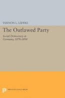 Vernon L. Lidtke - Outlawed Party: Social Democracy in Germany - 9780691623733 - V9780691623733