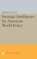 Sherman Kent - Strategic Intelligence for American World Policy - 9780691624044 - V9780691624044