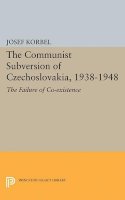 Josef Korbel - The Communist Subversion of Czechoslovakia, 1938-1948: The Failure of Co-existence - 9780691624396 - V9780691624396