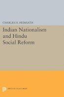 Charles Herman Heimsath - Indian Nationalism and Hindu Social Reform - 9780691624938 - V9780691624938
