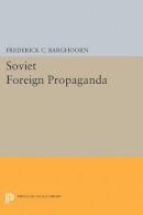 Frederich Barghoorn - Soviet Foreign Propaganda - 9780691625065 - V9780691625065