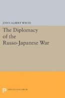John Albert White - Diplomacy of the Russo-Japanese War - 9780691625089 - V9780691625089