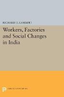Richard D. Lambert - Workers, Factories and Social Changes in India - 9780691625201 - V9780691625201