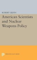 Robert Gilpin - American Scientists and Nuclear Weapons Policy - 9780691625430 - V9780691625430