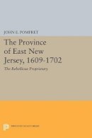 John E. Pomfret - Province of East New Jersey, 1609-1702: Princeton History of New Jersey, 6 - 9780691625478 - V9780691625478