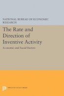 National Bureau Of Economic Research - The Rate and Direction of Inventive Activity: Economic and Social Factors - 9780691625492 - V9780691625492