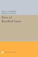 Paul A. Chambre - Flow of Rarefied Gases - 9780691625706 - V9780691625706