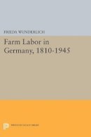 Frieda Wunderlich - Farm Labor in Germany, 1810-1945 - 9780691625843 - V9780691625843