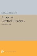 Richard E. Bellman - Adaptive Control Processes: A Guided Tour - 9780691625850 - V9780691625850