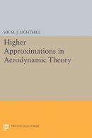 M. J. Lighthill - Higher Approximations in Aerodynamic Theory - 9780691626017 - V9780691626017