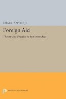 Charles Wolf - Foreign Aid: Theory and Practice in Southern Asia - 9780691626055 - V9780691626055