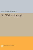 Willard Mosher Wallace - Sir Walter Raleigh - 9780691626253 - V9780691626253