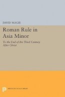 David Magie - Roman Rule in Asia Minor, Volume 1 (Text): To the End of the Third Century After Christ - 9780691627403 - V9780691627403