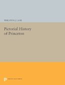 Wheaton Joshua Lane - Pictorial History of Princeton - 9780691627588 - V9780691627588