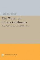 Mitchell (Edi Cohen - The Wager of Lucien Goldmann: Tragedy, Dialectics, and a Hidden God - 9780691628134 - V9780691628134