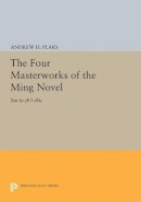 Andrew H. Plaks - The Four Masterworks of the Ming Novel: Ssu ta ch´i-shu - 9780691628202 - V9780691628202