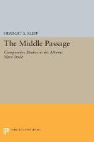 Herbert S. Klein - The Middle Passage: Comparative Studies in the Atlantic Slave Trade - 9780691628301 - V9780691628301