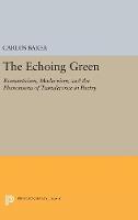 Carlos Baker - The Echoing Green: Romantic, Modernism, and the Phenomena of Transference in Poetry - 9780691629070 - V9780691629070