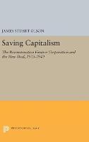 James Stuart Olson - Saving Capitalism: The Reconstruction Finance Corporation and the New Deal, 1933-1940 - 9780691629520 - V9780691629520