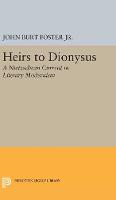 John Burt Foster - Heirs to Dionysus: A Nietzschean Current in Literary Modernism - 9780691629704 - V9780691629704