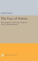 Garth Tissol - The Face of Nature: Wit, Narrative, and Cosmic Origins in Ovid´s Metamorphoses - 9780691630335 - V9780691630335