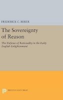 Frederick C. Beiser - The Sovereignty of Reason: The Defense of Rationality in the Early English Enlightenment - 9780691630427 - V9780691630427