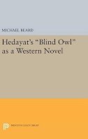 Michael Beard - Hedayat´s Blind Owl as a Western Novel - 9780691630632 - V9780691630632
