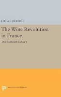 Leo A. Loubère - The Wine Revolution in France: The Twentieth Century - 9780691630687 - V9780691630687