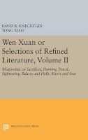 David R. Knechtges - Wen Xuan or Selections of Refined Literature, Volume II: Rhapsodies on Sacrifices, Hunting, Travel, Sightseeing, Palaces and Halls, Rivers and Seas - 9780691630731 - V9780691630731