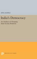 Atul Kohli (Ed.) - India´s Democracy: An Analysis of Changing State-Society Relations - 9780691630861 - V9780691630861
