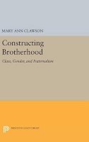 Mary Ann Clawson - Constructing Brotherhood: Class, Gender, and Fraternalism - 9780691630915 - V9780691630915