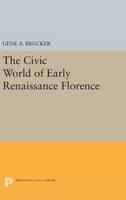 Gene A. Brucker - The Civic World of Early Renaissance Florence - 9780691631097 - V9780691631097