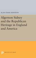 Alan Craig Houston - Algernon Sidney and the Republican Heritage in England and America - 9780691631639 - V9780691631639