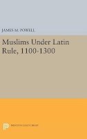 James M. Powell (Ed.) - Muslims Under Latin Rule, 1100-1300 - 9780691631783 - V9780691631783