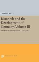 Otto Pflanze - Bismarck and the Development of Germany, Volume III: The Period of Fortification, 1880-1898 - 9780691632117 - V9780691632117