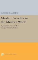 Richard T. Antoun - Muslim Preacher in the Modern World: A Jordanian Case Study in Comparative Perspective - 9780691632209 - V9780691632209
