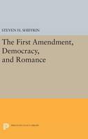 Steven H. Shiffrin - The First Amendment, Democracy, and Romance - 9780691632728 - V9780691632728